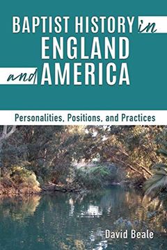 portada Baptist History in England and America: Personalities, Positions, and Practices (en Inglés)