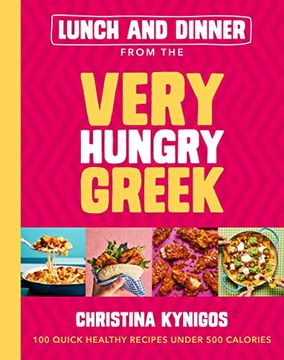 portada Lunch and Dinner From the Very Hungry Greek: 100 Quick Healthy Recipes Under 500 Calories (en Inglés)