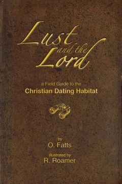portada Lust and the Lord: A field guide to the Christian Dating Habitat (in English)