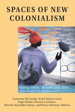 portada Spaces of New Colonialism: Reading Schools, Museums, and Cities in the Tumult of Globalization (en Inglés)
