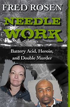 portada Needle Work: Battery Acid, Heroin, and Double Murder