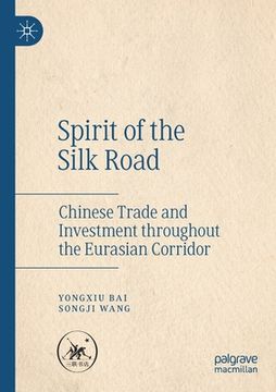 portada Spirit of the Silk Road: Chinese Trade and Investment Throughout the Eurasian Corridor (en Inglés)