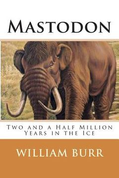portada Mastodon: Two and a Half Million Years in the Ice (en Inglés)