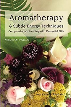 portada Aromatherapy & Subtle Energy Techniques: Compassionate Healing With Essential Oils, Revised & Updated (in English)