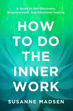 portada How to Do the Inner Work: A Guide to Self-Discovery, Empowerment, and Emotional Healing (en Inglés)