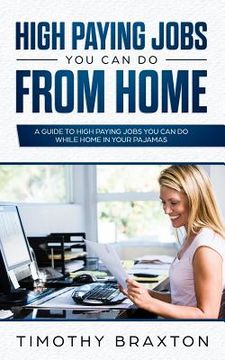 portada High Paying Jobs You Can Do From Home: A Guide To High Paying Jobs You Can Do While Home In Your Pajamas (en Inglés)
