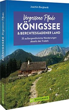 portada Wanderführer Bayern Vergessene Pfade Königssee und Berchtesgadener Land: 35 Außergewöhnliche Wanderungen Abseits des Trubels (in German)