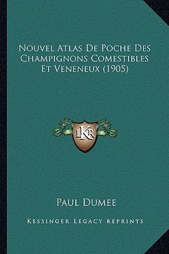 portada Nouvel Atlas De Poche Des Champignons Comestibles Et Veneneux (1905) (en Francés)