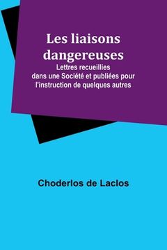 portada Les liaisons dangereuses; Lettres recueillies dans une Société et publiées pour l'instruction de quelques autres (in French)