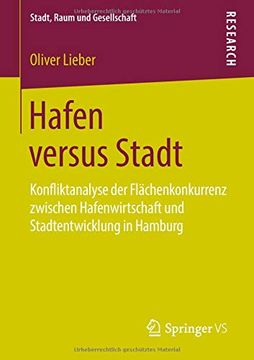 portada Hafen Versus Stadt: Konfliktanalyse der Flächenkonkurrenz Zwischen Hafenwirtschaft und Stadtentwicklung in Hamburg (Stadt, Raum und Gesellschaft) (en Alemán)