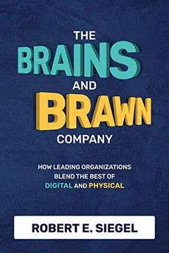 portada The Brains and Brawn Company: How Leading Organizations Blend the Best of Digital and Physical (in English)