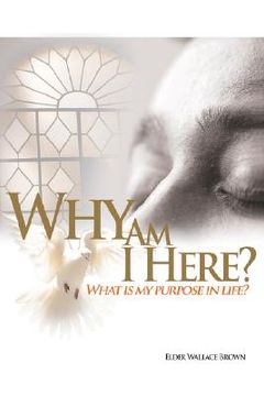 portada why are we here: what is my purpose in life-what is my goal in life (en Inglés)