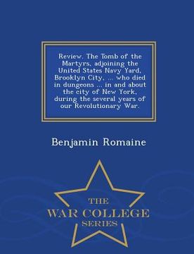 portada Review. the Tomb of the Martyrs, Adjoining the United States Navy Yard, Brooklyn City, ... Who Died in Dungeons ... in and about the City of New York, (in English)