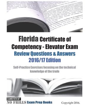 portada Florida Certificate of Competency - Elevator Exam Review Questions & Answers 2016/17 Edition: Self-Practice Exercises focusing on the technical knowle (en Inglés)