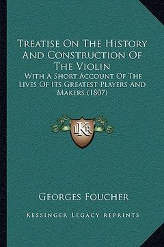 portada treatise on the history and construction of the violin: with a short account of the lives of its greatest players and makers (1807) (en Inglés)