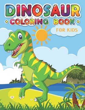 portada Dinosaur Coloring Book for Kids: an Amazing Dinosaur Coloring Book for Boys, Girls, Toddlers & Preschoolers (in English)