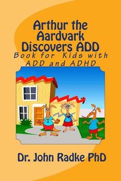 portada Arthur The Aardvark Discovers ADD: Help Book for Children with ADD and ADHD (en Inglés)