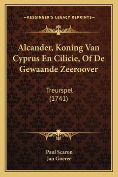 portada Alcander, Koning Van Cyprus En Cilicie, Of De Gewaande Zeeroover: Treurspel (1741)
