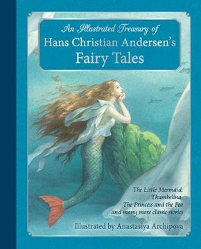 An Illustrated Treasury of Hans Christian Andersen's Fairy Tales: The Little Mermaid, Thumbelina, the Princess and the Pea and Many More Classic Stories (en Inglés)