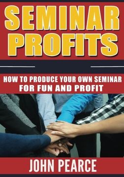 portada Seminar Profits: How to Produce Your Own Seminar For Fun and Profit!