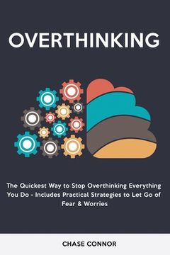 portada Overthinking: The Quickets Way to Stop Overthinking Everything You Do - Includes Practical Strategies to Let Go of Fear & Worries (en Inglés)