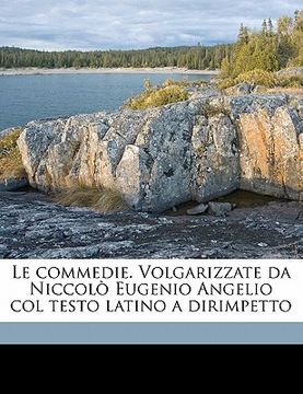portada Le Commedie. Volgarizzate Da Niccolo Eugenio Angelio Col Testo Latino a Dirimpetto Volume 8 (in Italian)