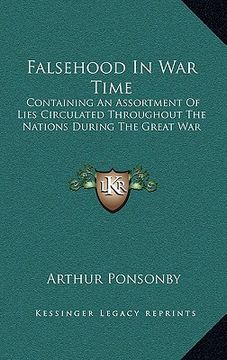 portada falsehood in war time: containing an assortment of lies circulated throughout the nations during the great war (en Inglés)