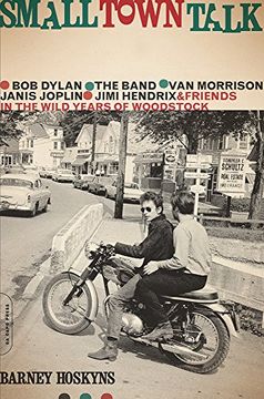 portada Small Town Talk: Bob Dylan, the Band, van Morrison, Janis Joplin, Jimi Hendrix and Friends in the Wild Years of Woodstock (in English)