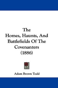portada the homes, haunts, and battlefields of the covenanters (1886)