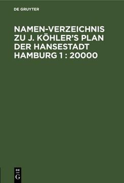 portada Namen-Verzeichnis zu j. Köhler¿ S Plan der Hansestadt Hamburg 1: 20000 (en Alemán)