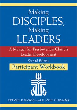 portada Making Disciples, Making Leaders--Participant Workbook, Updated Second Edition: A Manual for Presbyterian Church Leader Development 