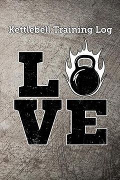 portada Kettlebell Training Log Love: Keep Track of Your Kettlebell Workout (en Inglés)