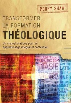 portada Transformer la formation théologique: Un manuel pratique pour un apprentissage intégral et contextuel (en Francés)