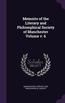 portada Memoirs of the Literary and Philosophical Society of Manchester Volume v. 6 (en Inglés)