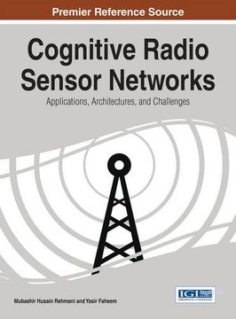 portada Cognitive Radio Sensor Networks: Applications, Architectures, and Challenges (Advances in Wireless Technologies and Telecommunication)
