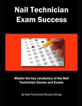 portada Nail Technician Exam Success: Master the Key Vocabulary of the Nail Technician Course and Exams (en Inglés)