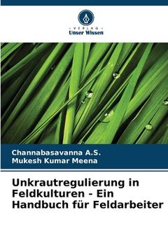 portada Unkrautregulierung in Feldkulturen - Ein Handbuch für Feldarbeiter (en Alemán)
