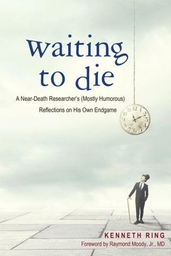 portada Waiting to Die: A Near-Death Researcher'S (Mostly Humorous) Reflections on his own Endgame (en Inglés)