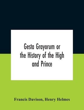 portada Gesta Grayorum Or The History Of The High And Prince, Henry Prince Of Purpoole, Arch-Duke Of Stapulia And Bernardia, Duke Of High And Nether Holborn, (en Inglés)