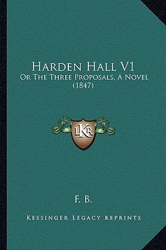 portada harden hall v1: or the three proposals, a novel (1847) (en Inglés)
