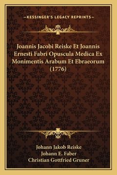 portada Joannis Jacobi Reiske Et Joannis Ernesti Fabri Opuscula Medica Ex Monimentis Arabum Et Ebraeorum (1776) (en Latin)