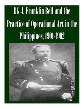 portada BG J. Franklin Bell and the Practice of Operational Art in the Philippines, 1901-1902 (en Inglés)
