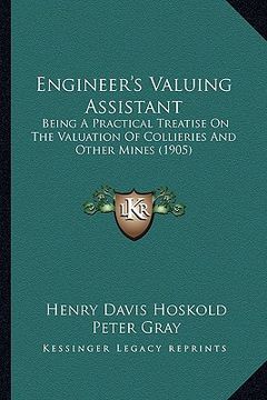 portada engineer's valuing assistant: being a practical treatise on the valuation of collieries and other mines (1905) (en Inglés)