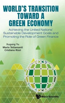 portada World's Transition Toward a Green Economy: Achieving the United Nations' Sustainable Development Goals and Promoting the Role of Green Finance (en Inglés)