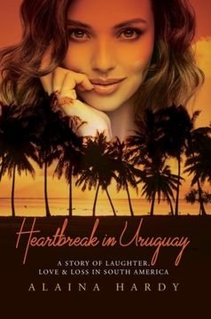 portada Heartbreak in Uruguay: A story of laughter, love and loss in South America. (en Inglés)