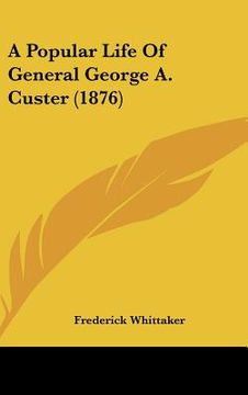portada a popular life of general george a. custer (1876) (en Inglés)