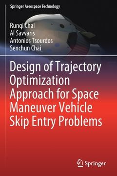 portada Design of Trajectory Optimization Approach for Space Maneuver Vehicle Skip Entry Problems (en Inglés)