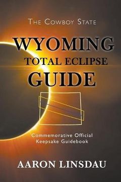 portada Wyoming Total Eclipse Guide: Commemorative Official Keepsake Guid