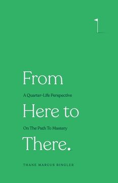 portada From Here to There: A Quarter-Life Perspective On The Path To Mastery (en Inglés)