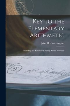 portada Key to the Elementary Arithmetic [microform]: Including the Solution of Nearly All the Problems (in English)